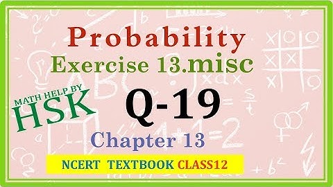 probability ex13#misc q19 class 12 maths ncert textbook solution