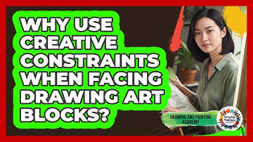 Why Use Creative Constraints When Facing Drawing Art Blocks? - Drawing and Painting Academy
