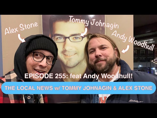 The Local News w/ Tommy Johnagin & Alex Stone - Ep. 255: feat Andy Woodhull!