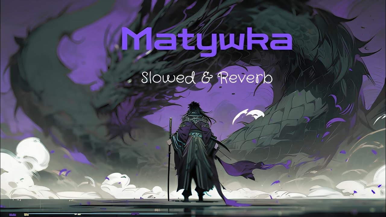 Matywka Song  ( Slowed & Reverb )