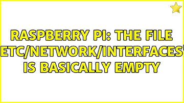 Raspberry Pi: The File "etc/network/interfaces" is basically empty (2 Solutions!!)