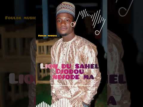 LION DU SAHEL DJODOU DJONDE MA