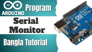 Lec-2.2 | Arduino Programming Series | Serial Monitor [in Bangla]