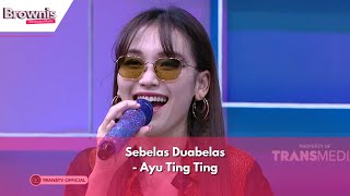 Sebelas Duabelas | Ayu Ting Ting | BROWNIS (29/03/24)