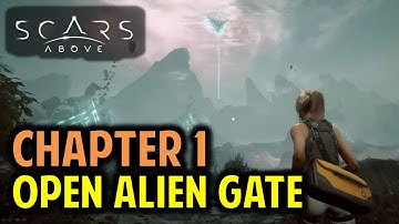 Find a Way to open the Alien Gate | Chapter 1 | Scars Above