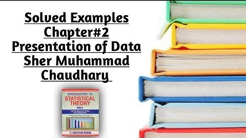 Solved Examples of Chapter#2(Part#2) By Sher Muhammad Chaudhry |Presentation of Data