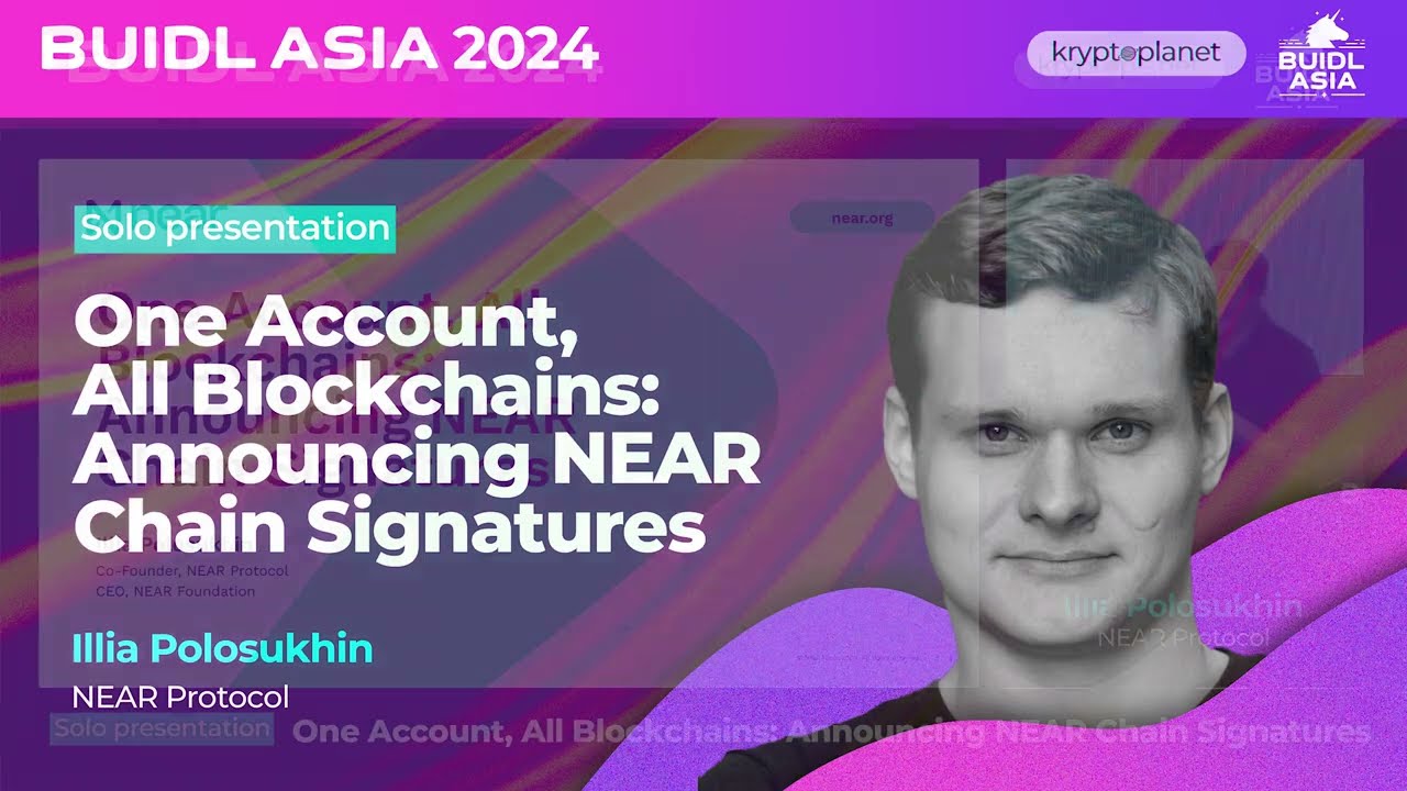 [BUIDL Asia 2024] One Account, All Blockchains: Announcing NEAR Chain Signatures by Illia Polosukhin