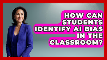 How Can Students Identify AI Bias In The Classroom? - Safe AI for The Classroom
