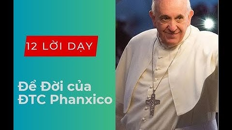 12 Lời Dạy Để Đời của Đức Giáo Hoàng Phanxico