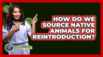 How Do We Source Native Animals For Reintroduction? - Earth Science Answers