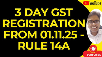 NEW NOTIFICATION ISSUED FOR 3 DAY GST REGISTRATION FROM 01.11.25 - RULE 14A