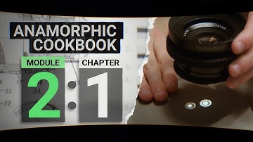 Anamorphic Lenses or Adapters? - Anamorphic Cookbook - Module 2 Chapter  01