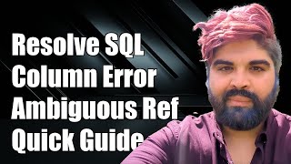 Resolving 'Column Reference is Ambiguous' Error in SQL Queries: A Guide