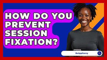 How Do You Prevent Session Fixation? - Be App Savvy