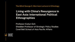 The 82nd George E. Morrison Lecture in Ethnology. Living with China’s Resurgence in East Asia.