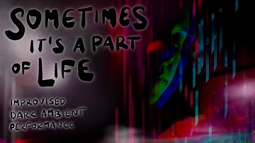Sometimes It’s a Part of Life (improvised experimental ambient & videoart) FLASHING IMAGES!
