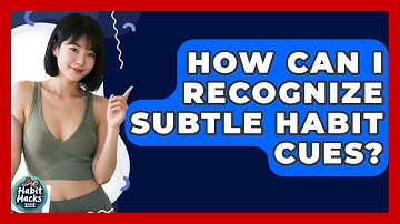 How Can I Recognize Subtle Habit Cues? - Habit Hacks Hub