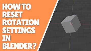 How to Reset Rotation Settings in Blender?