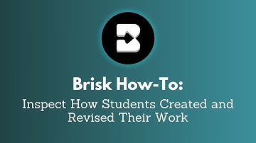 How to Use the Brisk Chrome Extension to Inspect Student Writing and Revision Histories
