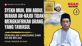 Syekh Muhammad bin Abdullah Wahab tidak mengkafirkan orang yang tawasul | Ustadz Abdullah Al-Jirani