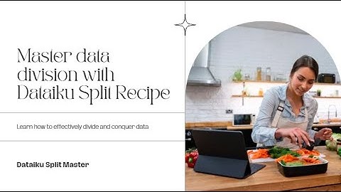 Dataiku Split Recipe Tutorial: How to Divide and Conquer Your Data