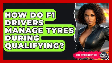 How Do F1 Drivers Manage Tyres During Qualifying? - Pole Position Experts
