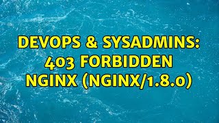DevOps & SysAdmins: 403 Forbidden nginx (nginx/1.8.0) (5 Solutions!!) Net Worth