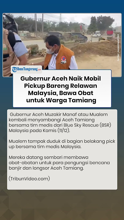Gubernur Aceh Naik Mobil Pickup Bareng Relawan Malaysia, Bawa Obat untuk Warga Tamiang