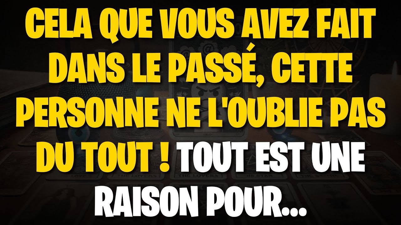 UNE CHOSE QUE VOUS AVEZ FAITE DANS LE PASSÉ A MARQUÉ CETTE PERSONNE À JAMAIS ! DÉCOUVREZ POURQUOI...