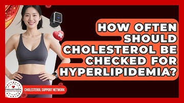 How Often Should Cholesterol Be Checked for Hyperlipidemia? - Cholesterol Support Network