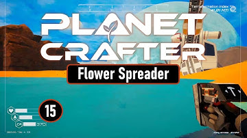 The Planet Crafter - Flower Spreader - Episode 15