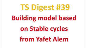TS Digest #39 - Building model based on Stable cycles from Yafet Alem