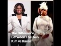 The Difference Between The Two... Kim & Karen
