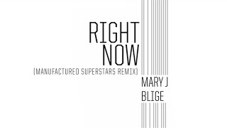Mary J. Blige - Right Now (Manufactured Superstars Remix / Audio)