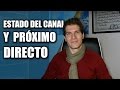 Estado del Canal, Novedades y Próximo Directo