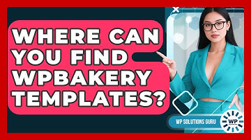 Where Can You Find WPBakery Templates? - WP Solutions Guru