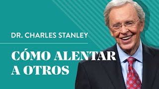 Cómo alentar a otros – Dr. Charles Stanley