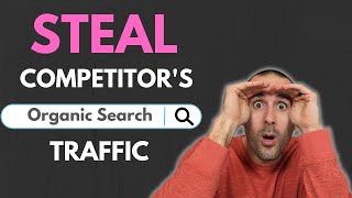 Steal Your Competitor's Organic Traffic (LEGALLY!)