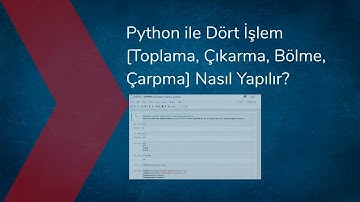 Python ile Dört İşlem [Toplama, Çıkarma, Bölme, Çarpma] Nasıl Yapılır? (Basit Hesap Makinesi)