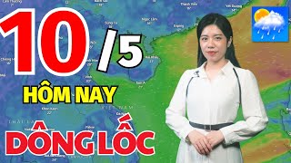 Dự báo thời tiết hôm nay mới nhất 10/5/2024: Thời tiết Cả Nước và 3 ngày tới | Dự Báo Thời Tiết