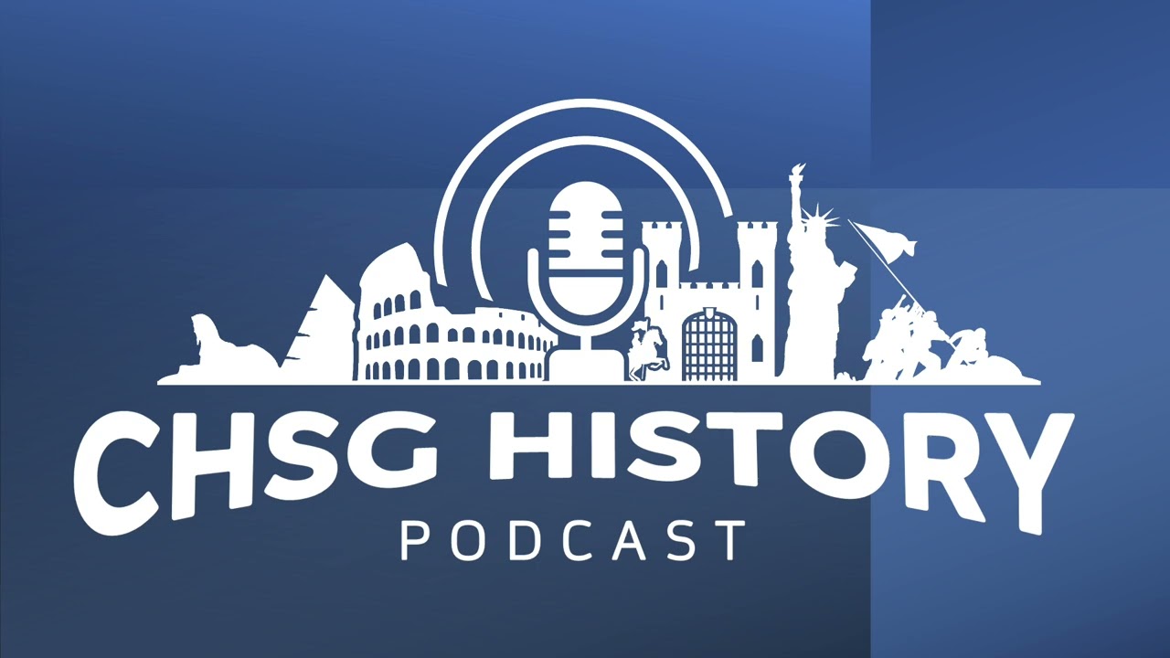 CHSG History Podcast Episode 9