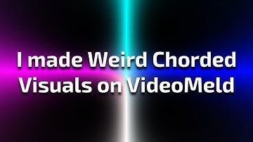I made Weird Chorded Visuals on VideoMeld