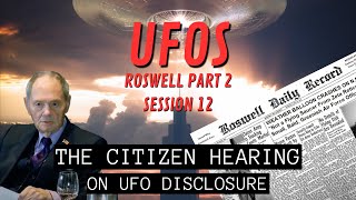 UFOs Roswell Coverup - Part 2 (Session 12) | The Citizen Hearing on UFO Disclosure
