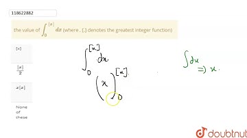 the value of `int_(0)^([x]) dx` (where , [.] denotes the greatest integer function)