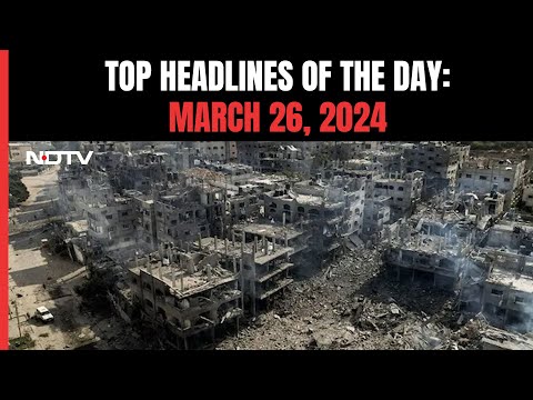 UN Security Council Demands Immediate Ceasefire In Gaza | Top Headlines Of The Day: March 26, 2023 - NDTV