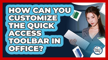 How Can You Customize The Quick Access Toolbar In Office? - Docs and Sheets Pro
