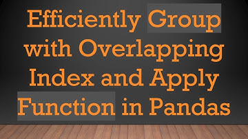 Efficiently Group with Overlapping Index and Apply Function in Pandas