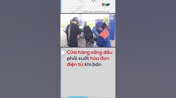 Cửa hàng xăng dầu phải xuất hóa đơn điện tử khi bán