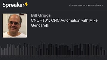 CNCRT61: CNC Automation with Mike Gencarelli
