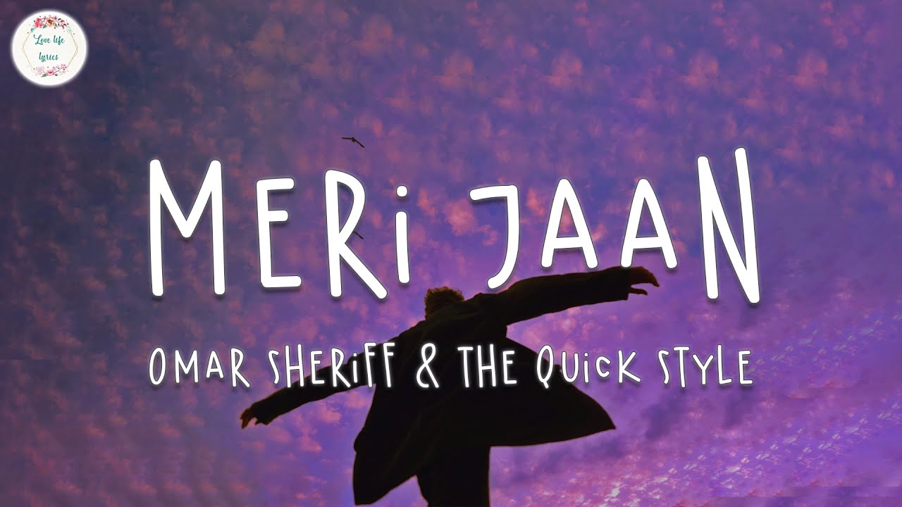 Omar Sheriff  The Quick Style   Meri Jaan Lyric Video